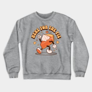 Here for the Pie - Funny Thanksgiving Pumpkin Pie Retro Crewneck Sweatshirt